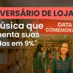 Aniversário de Loja: Como a Música Pode Ajudar a Vender Mais