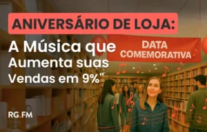 Aniversário de Loja: Como a Música Pode Ajudar a Vender Mais