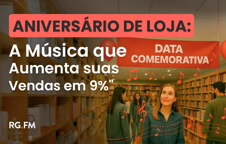 Aniversário de Loja: Como a Música Pode Ajudar a Vender Mais