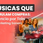 Músicas que Estimulam Compras: Como Usar Trilhas Sonoras para Vender Mais