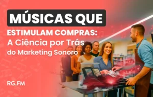 Músicas que Estimulam Compras: Como Usar Trilhas Sonoras para Vender Mais