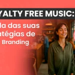 Royalty Free Music: Aliada das Suas Estratégias de Music Branding