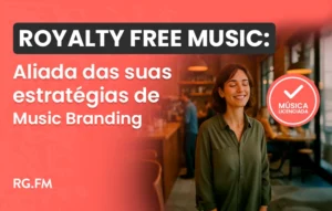Royalty Free Music: Aliada das Suas Estratégias de Music Branding